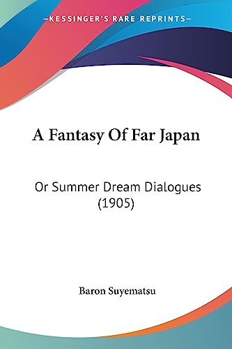 A Fantasy Of Far Japan Or Summer Dream Dialogues (1905) by Baron Suyematsu
