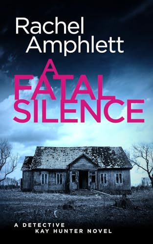 A Fatal Silence A Detective Kay Hunter Crime Thriller by Rachel Amphlett