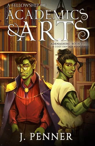 A Fellowship of Academics & Arts: Adenashire, A Cozy Fantasy Book Series by Penner, J.