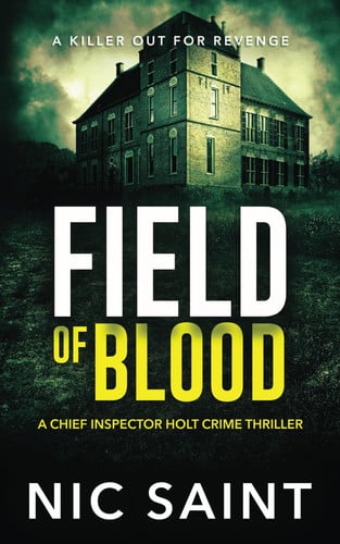 A Field of Blood: A Crime Thriller (Chief Inspector Holt) by Saint, Nic