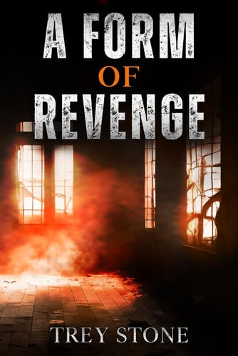 A Form Of Revenge A Dark and Twisted Crime Thriller by TREY. STONE
