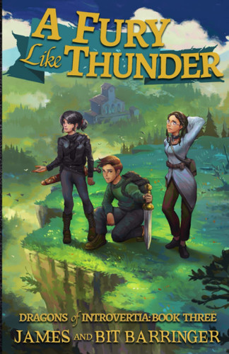 A Fury Like Thunder (Dragons of Introvertia Book Three) A Fantasy Adventure Series by James And Bit Barringer