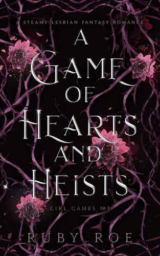 A Game of Hearts and Heists A Steamy Lesbian Fantasy Romance by Ruby Roe