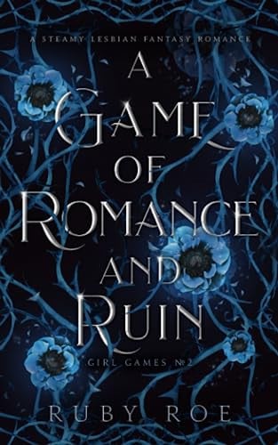 A Game of Romance and Ruin: A Steamy Lesbian Fantasy (Girl Games) by Roe, Ruby