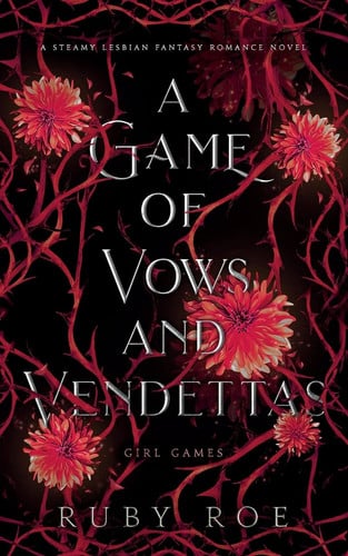 A Game of Vows and Vendettas: A Steamy Lesbian Fantasy Romance (Girl Games) by Roe, Ruby