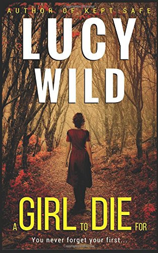 A Girl to Die For A Thriller by Lucy Wild