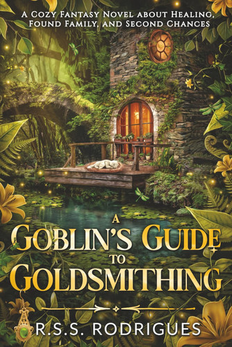 A Goblin's Guide to Goldsmithing: A Cozy Fantasy Novel about Healing, Found Family, and Second Chances (Tales of Silverfern Hollow) by Rodrigues, R.S.S.