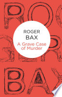 A Grave Case of Murder by Roger Bax