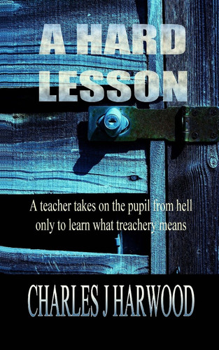 A Hard Lesson A Psychological Thriller on Blackmail, Shame and Betrayal of Trust by Charles Jay Harwood