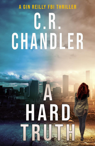 A Hard Truth (A Gin Reilly FBI Thriller) by Chandler, C. R.