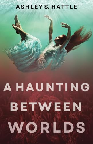 A Haunting Between Worlds A Supernatural Thriller Novel by A.s.h.