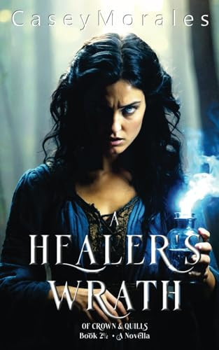 A Healer's Wrath: An MM epic fantasy adventure prequel to An Archer's Awakening (Of Crowns & Quills) by Morales, Casey