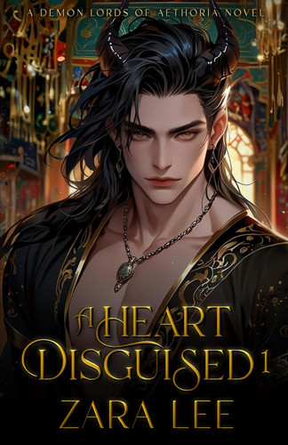 A Heart Disguised 1: A Steamy Arranged Marriage Fantasy MM Romance (The Demon Lords of Aethoria) by Lee, Zara