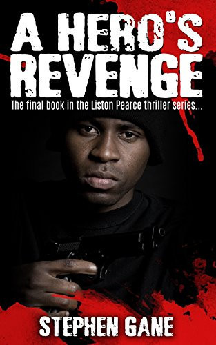 A Hero's Revenge The Final Book in the Liston Pearce Thriller Series by Stephen Gane