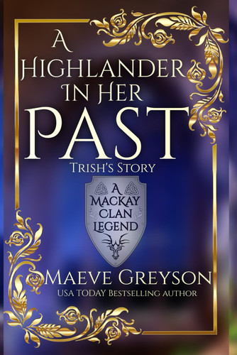 A Highlander in Her Past - (A MacKay Clan Legend) A Scottish Fantasy Romance by Greyson, Maeve