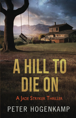 A Hill To Die On: A Jade Stryker Thriller: book 2 (Jade Stryker Thrillers) by Hogenkamp, Peter