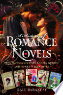 A History of Romance Novels by Dale DeBakcsy