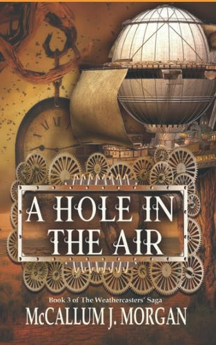A Hole in the Air A Steampunk Fantasy by McCallum Morgan