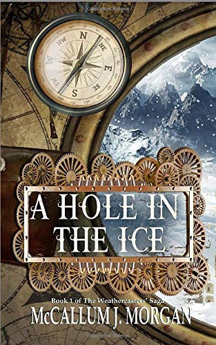 A Hole in the Ice A Steampunk Fantasy by McCallum Morgan
