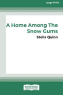 A Home Among the Snow Gums by Stella Quinn