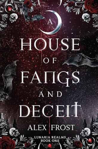 A House of Fangs & Deceit A Spicy Fantasy Romance by Alex Frost