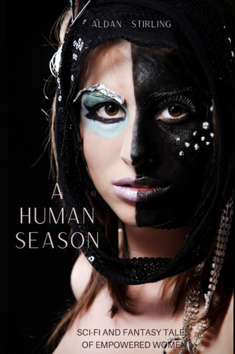 A Human Season: Sci-Fi and Fantasy Tales of Empowered Women by Stirling, Aldan