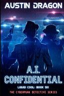 A.I. Confidential (Liquid Cool, Book 6) by Austin Dragon
