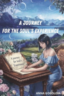 A Journey for the Soul's Experience. International Romance.Passionate Romance Novel. For Readers of Contemporary Fiction, Colorful Illustrations by Anna Gogoleva