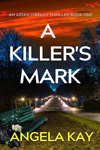 A Killer's Mark: A Serial Killer Thriller (An Aidan O'Reilly Thriller) by Kay, Angela