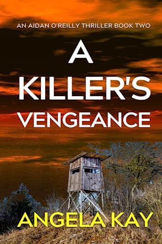 A Killer's Vengeance: A Serial Killer Thriller (An Aidan O'Reilly Thriller) by Kay, Angela