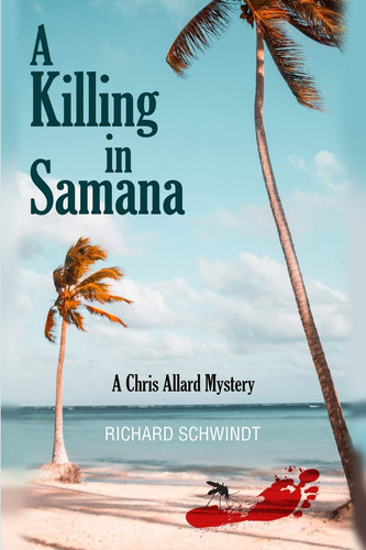 A Killing in Samana A Chris Allard Mystery by Richard Schwindt