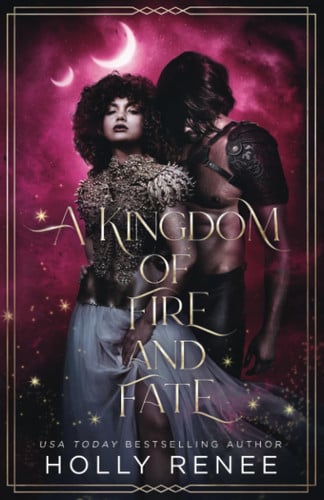 A Kingdom of Fire and Fate: A Fantasy Romance by Renee, Holly