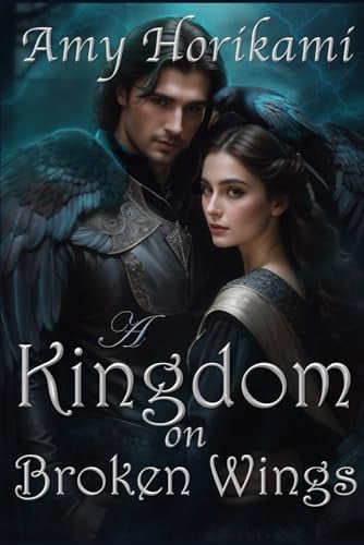A Kingdom on Broken Wings (Clean Fantasy Romance) by AMY. HORIKAMI