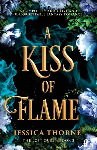 A Kiss of Flame A Completely Addictive and Unforgettable Fantasy Romance by Jessica Thorne