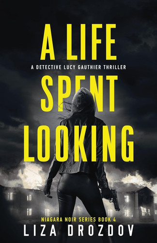A Life Spent Looking A Detective Lucy Gauthier Thriller by Liza Drozdov
