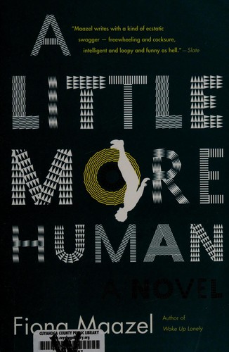 A Little More Human: A Novel by Fiona Maazel