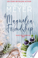 A Magnolia Friendship by Anne-Marie Meyer
