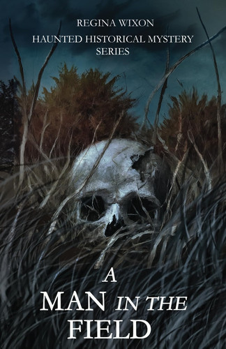 A Man in the Field (Haunted Historical Mystery Series) by Wixon, Regina