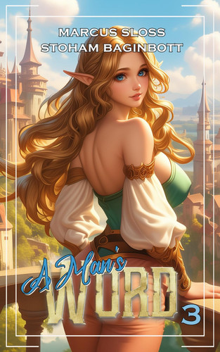 A Man's Word 3 An Isekai Fantasy by STOHAM. BAGINBOTT