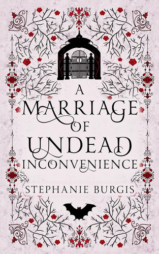 A Marriage of Undead Inconvenience A Cozy-Spooky Historical Fantasy Rom-Com by Stephanie Burgis