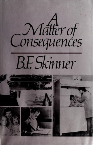 A matter of consequences by B. F. Skinner