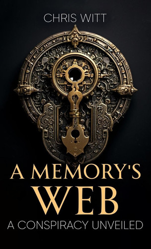 A Memory's Web A Conspiracy Unveiled by Chris Witt