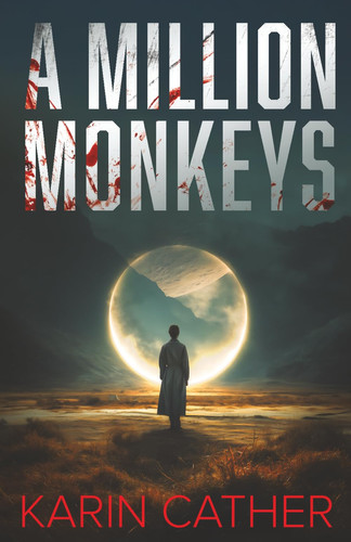A Million Monkeys - A Sci-Fi Mystery Thriller by Karin Cather