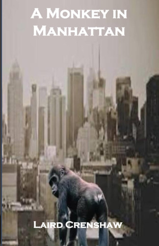 A Monkey in Manhattan by LAIRD. CRENSHAW