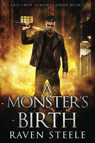 A Monster's Birth A Gritty Urban Fantasy Novel by Raven Steele