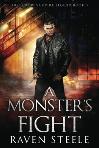 A Monster's Fight A Gritty Urban Fantasy Novel by Raven Steele