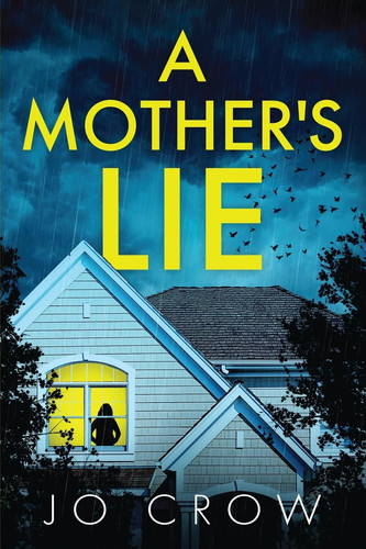 A Mother's Lie A Shocking Psychological Thriller with a Breathtaking Twist that Will Keep You Up at Night by Jo Crow