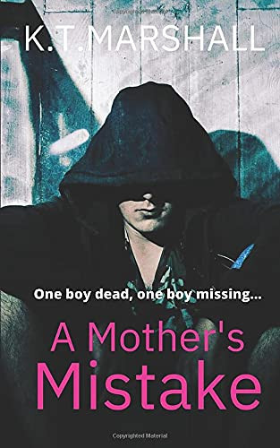 A Mother's Mistake: A gripping psychological thriller. by Marshall, K.T.