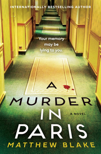 A Murder in Paris: A Psychological Thriller of Family Secrets, Recovered Memory, and Wartime Truth by Blake, Matthew