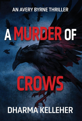 A Murder of Crows An Avery Byrne Thriller by Dharma Kelleher